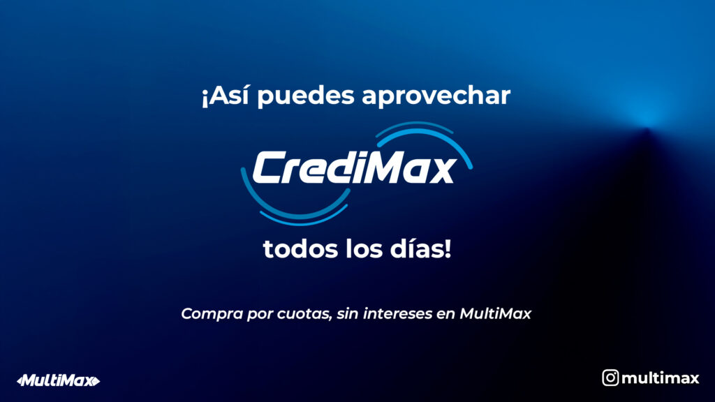 ¡Así puedes aprovechar CrediMax todos los días! Compra por cuotas, sin intereses en MultiMax